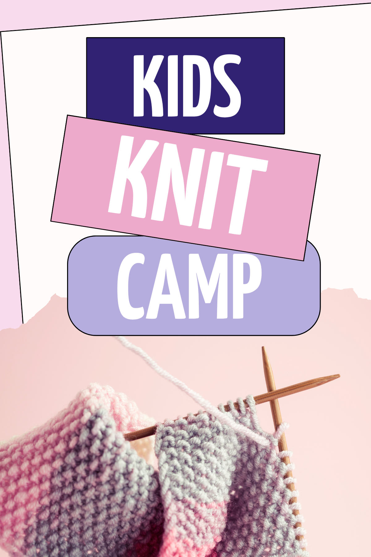 Knit Camp (Ages 9-12) - August 10-12