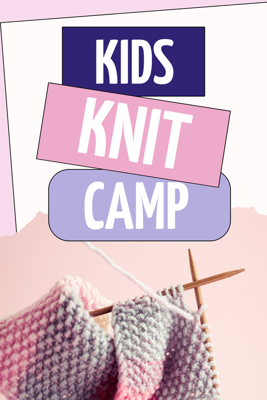 Knit Camp (Ages 9-12) - August 10-12